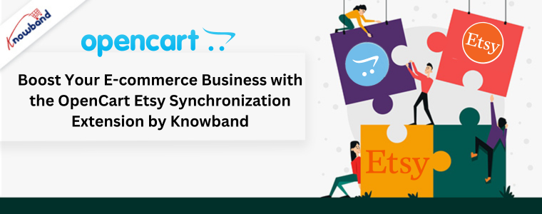Boost Your E-commerce Business with the OpenCart Etsy Synchronization Extension by Knowband