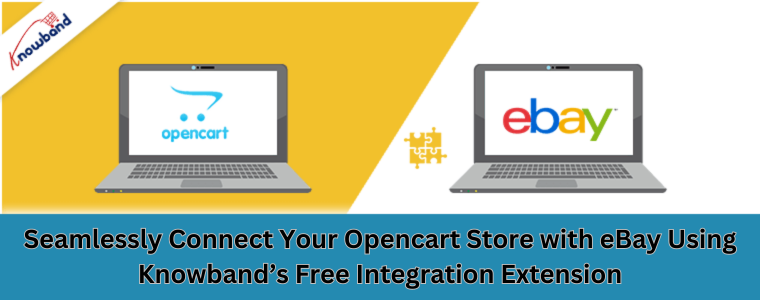 Seamlessly Connect Your Opencart Store with eBay Using Knowband’s Free Integration Extension