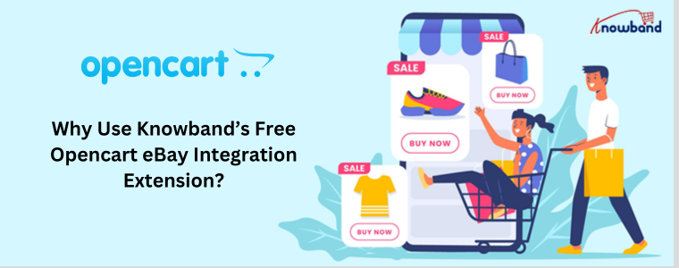 Why Use Knowband’s Free Opencart eBay Integration Extension