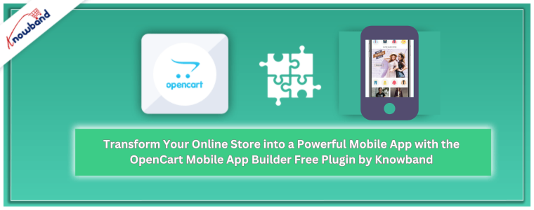 Transform Your Online Store into a Powerful Mobile App with the OpenCart Mobile App Builder Free Plugin by Knowband