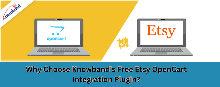 Why Choose Knowband's Free Etsy OpenCart Integration Plugin