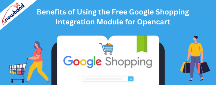 Benefits of Using the Knowband's Free Google Shopping Integration Module for Opencart