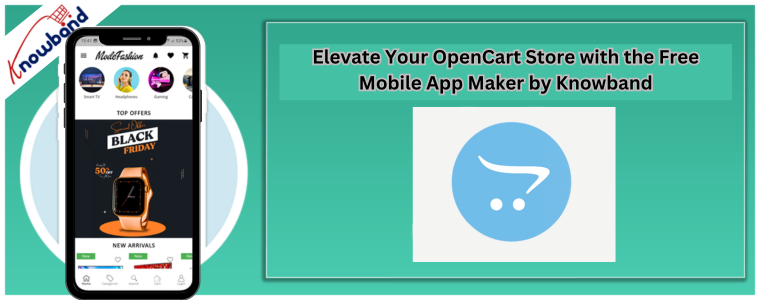 Elevate Your OpenCart Store with the Free Mobile App Maker by Knowband