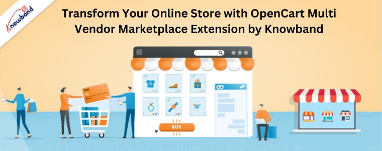 Transform Your Online Store with OpenCart Multi Vendor Marketplace Extension by Knowband