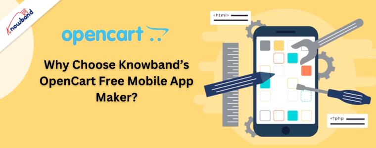 Why Choose Knowband’s OpenCart Free Mobile App Maker