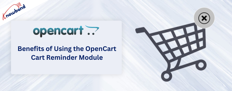 Benefits of Using the OpenCart Cart Reminder Module