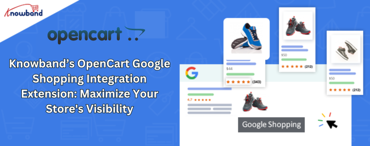 Knowband’s OpenCart Google Shopping Integration Extension Maximize Your Store's Visibility