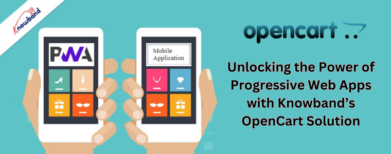 Unlocking the Power of Progressive Web Apps with Knowband’s OpenCart Solution
