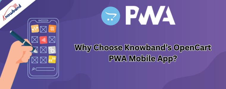 Why Choose Knowband’s OpenCart PWA Mobile App