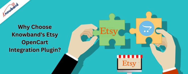 Why Choose Knowband's Etsy OpenCart Integration Plugin